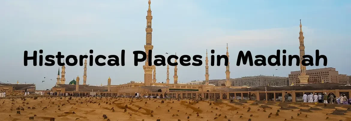 historical places to visit in madinah
